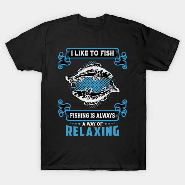 I Like To Fish Fishing Is Always A Way Of Relaxing Hunting T-Shirt by T-Shirt.CONCEPTS